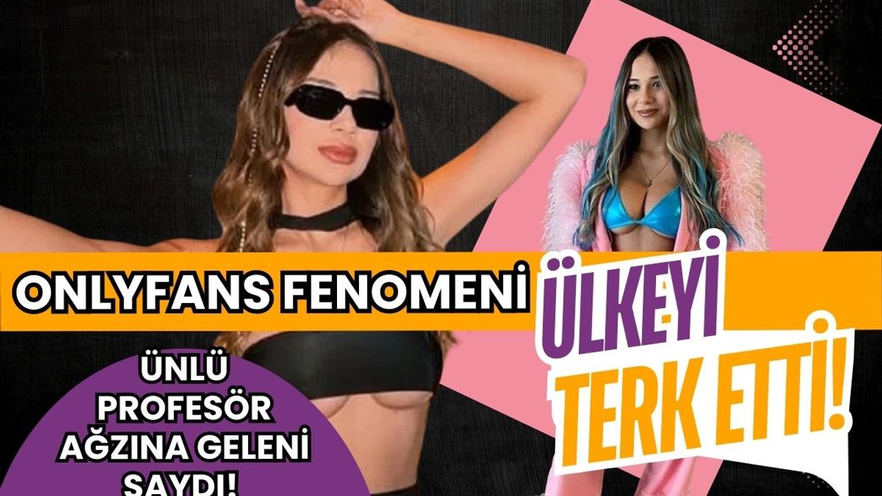OnlyFans fenomeni Merve Taşkın ülkeyi terk etti! Ünlü profesör demediğini bırakmadı