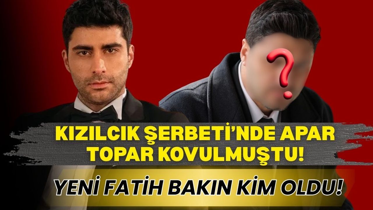 Kızılcık Şerbeti'nin yeni Fatih'i belli oldu!