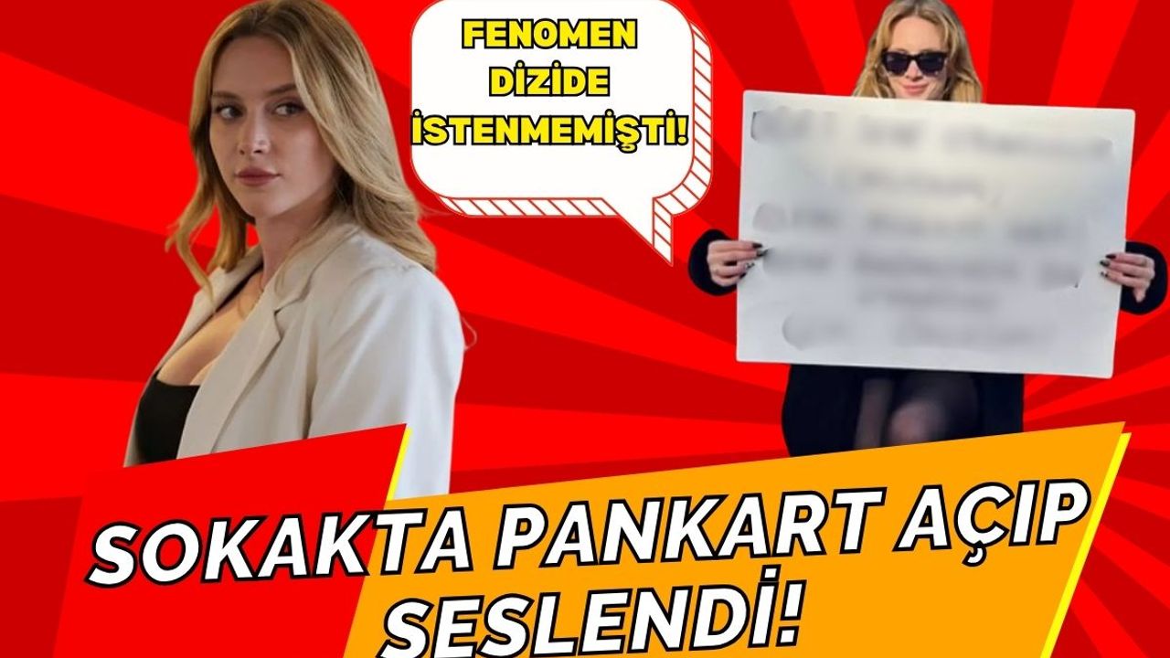 Bahar dizisinde istenmemişti! Ünlü oyuncu sokakta pankart açıp seslendi