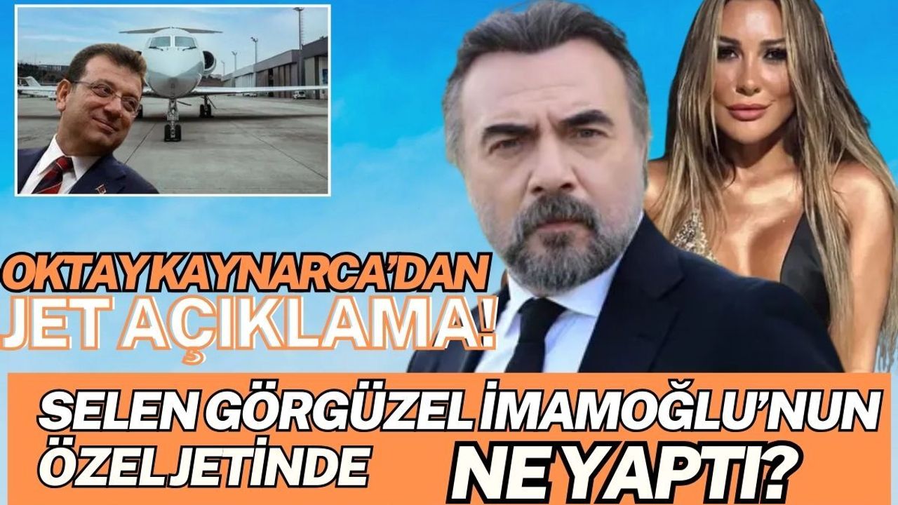 Selen Görgüzel İmamoğlu’nun özel jetinde ne yaptı? Oktay Kaynarca’dan ilk açıklama
