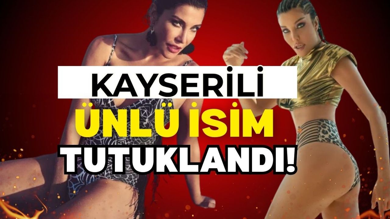 Kayserili ünlü manken Deniz Akkaya tutuklandı!