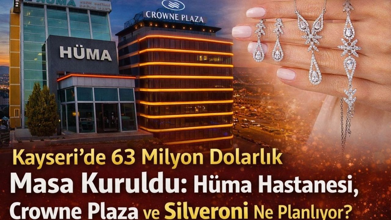 Bu üçlü Kayseri’yi değiştirebilir: Hüma Hastanesi, Crowne Plaza ve Silveroni ortaklığı