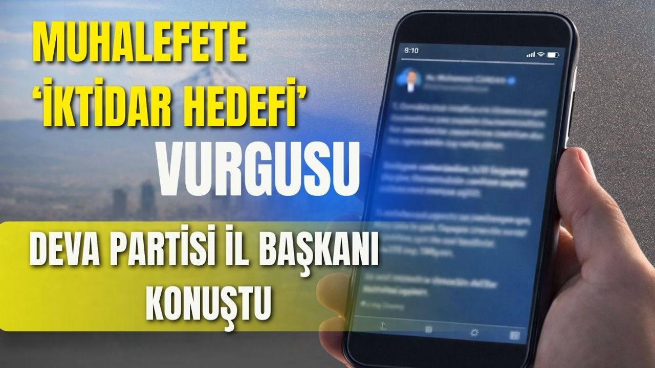 Muhalefete ‘iktidar hedefi’ vurgusu: DEVA Partisi Kayseri İl Başkanı konuştu