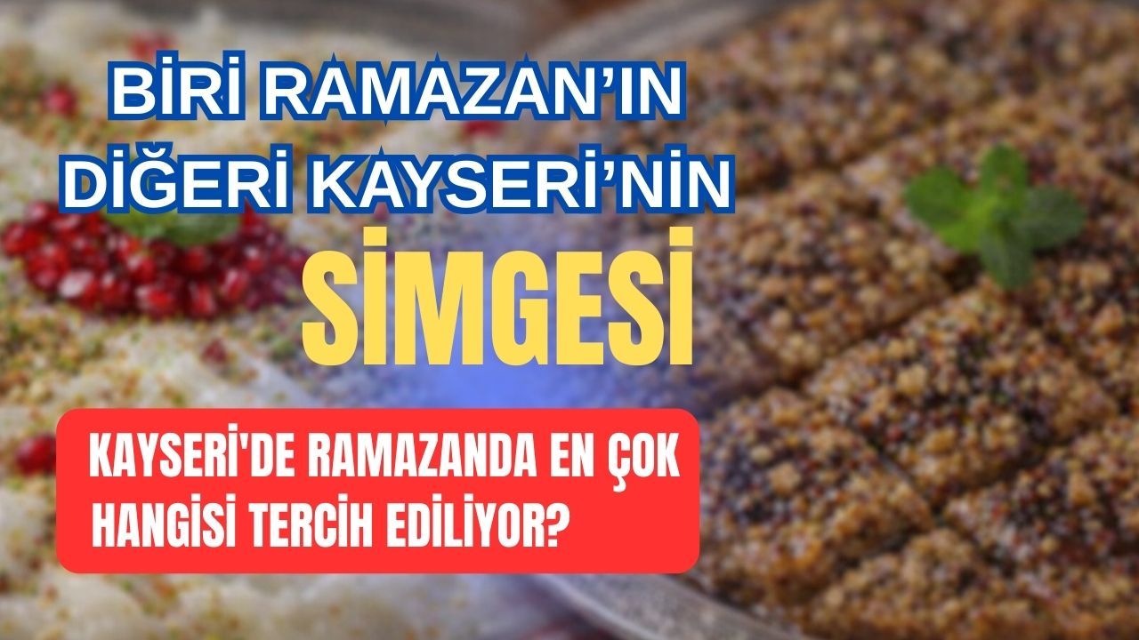 Kayseri'de Ramazanda en çok hangisi tercih ediliyor?