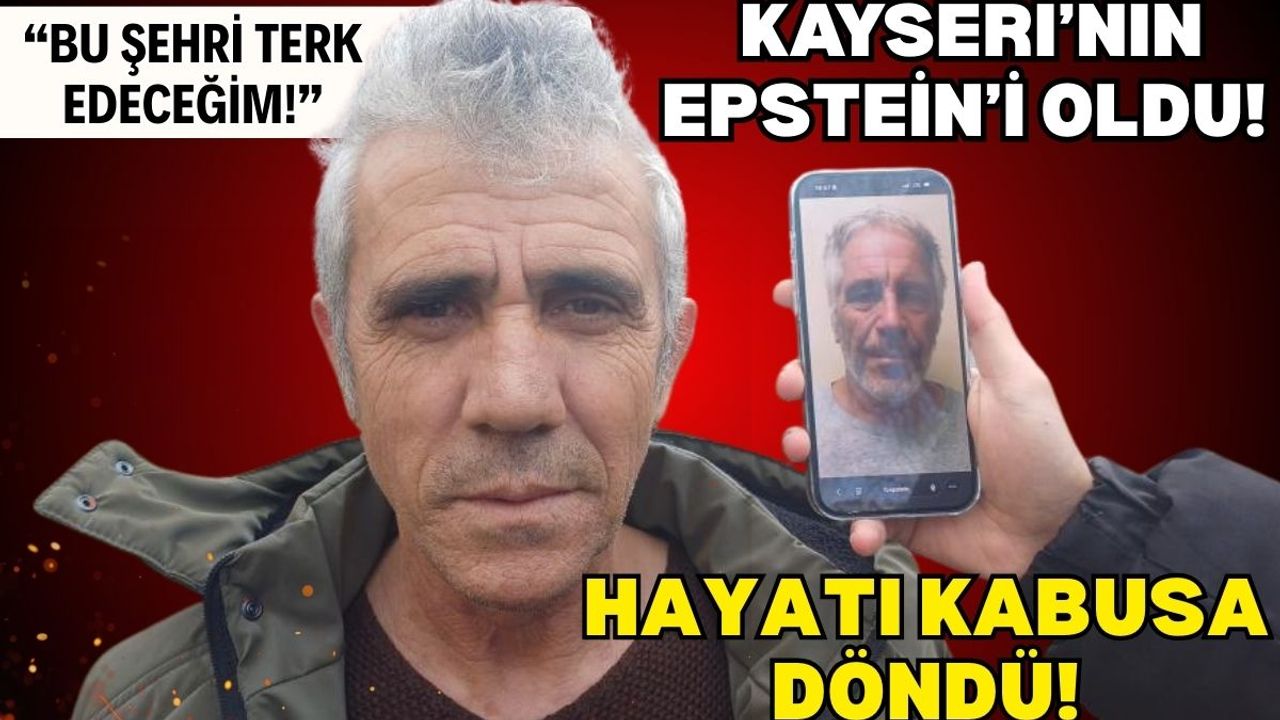 Kayseri'nin Epstein'i gündem oldu! Hayatı kabusa döndü