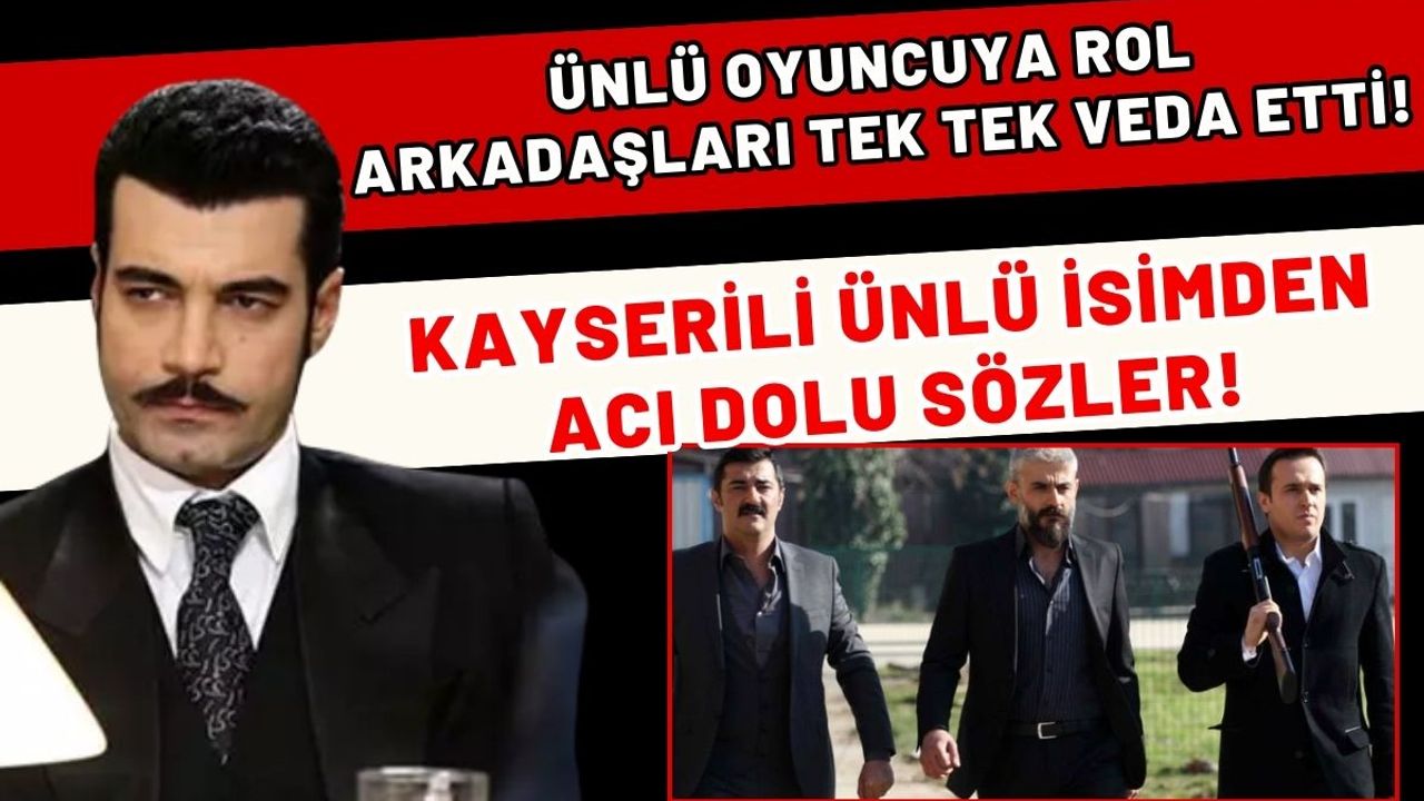 Ünlü oyuncuya rol arkadaşları tek tek veda etti! Kayserili ünlü isimden acı dolu sözler