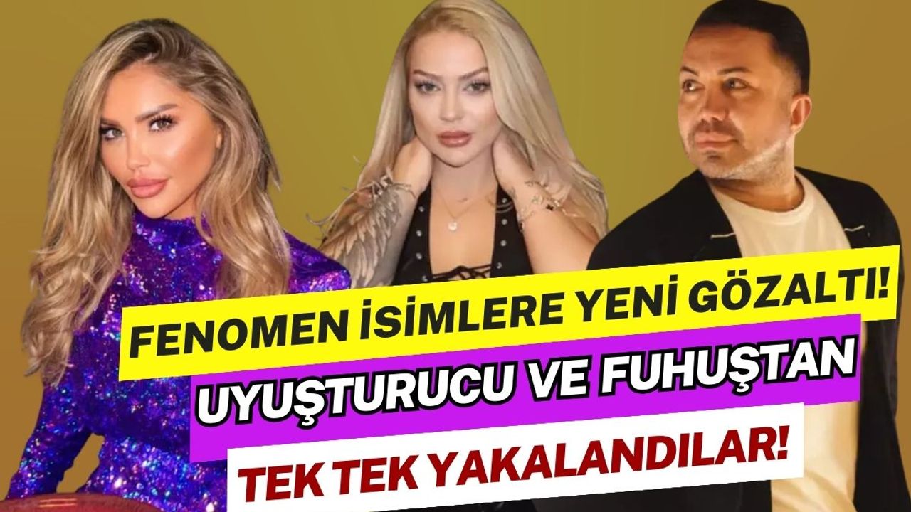 Fenomen isimlere yeni operasyon! Uyuşturucu ve fuhuştan tek tek yakalandılar
