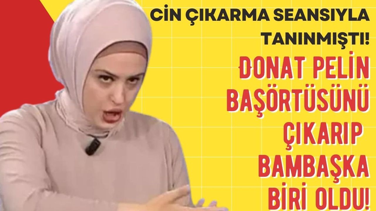 Cin çıkarma seansıyla tanınan Donat Pelin baş örtüsünü çıkarıp imaj değiştirdi!