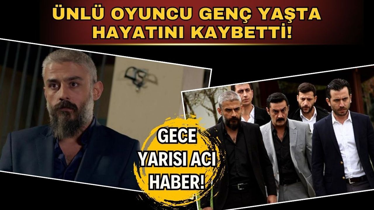 Poyraz Karayel'in ünlü oyuncusu Kanbolat Görkem Arslan hayatını kaybetti!