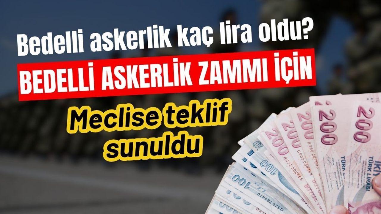 Bedelli askerlik zammı için meclise teklif sunuldu! Bedelli askerlik kaç lira olacak?
