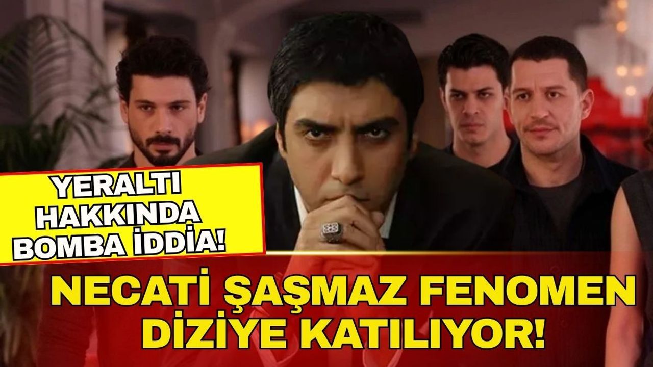 Yeraltı hakkında bomba iddia! Necati Şaşmaz fenomen diziye katılıyor