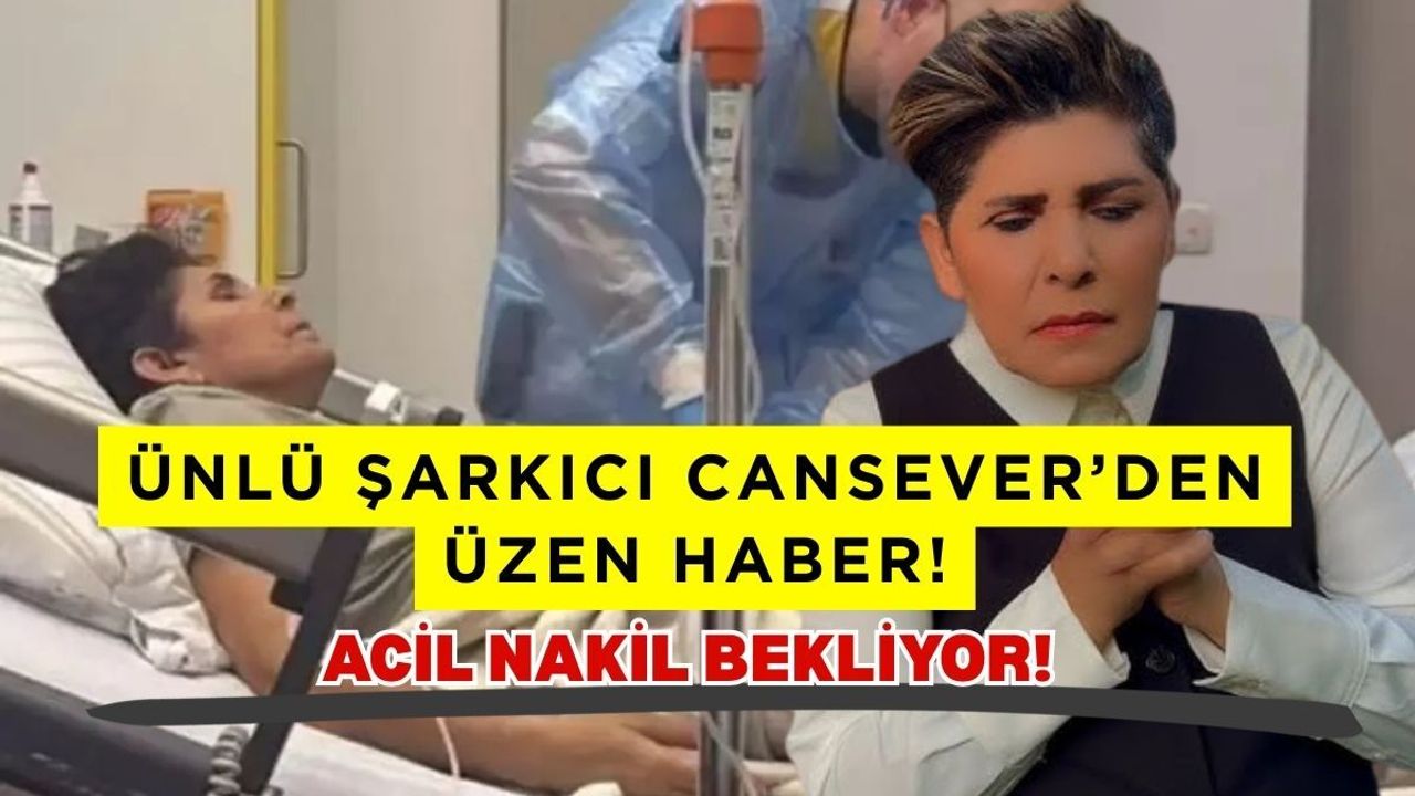 Ünlü şarkıcı Cansever'den kötü haber! Acil nakil bekleniyor