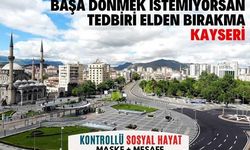 “Başa dönmek istemiyorsan tedbiri elden bırakma Kayseri”