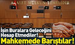 İşin Buralara Geleceğini Hesap Edemediler! Mahkemede Barıştılar!