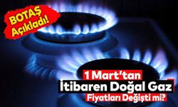 BOTAŞ Açıkladı! 1 Mart’tan İtibaren Doğal Gaz Fiyatları Değişti mi?