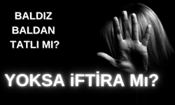 Baldız Baldan Tatlı Mı? Yoksa İftira Mı?