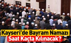 Kayseri'de Ramazan Bayramı Namazı Saat Kaçta?