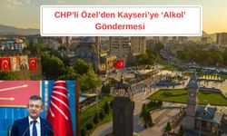 CHP’li Özgür Özel’den Kayseri’ye ‘Alkol’ Göndermesi
