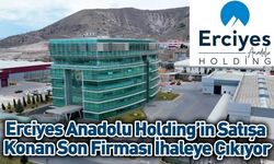 Erciyes Anadolu Holding'in Satışa Konan Son Firması Bugün İhaleye Çıkıyor