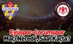 Eyüpspor-Çorum FK Maçı Ne Zaman, Saat Kaçta ve Hangi Kanalda?