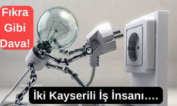 Fıkra Gibi Dava! İki Kayserili İş İnsanı….