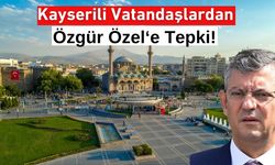 Kayserili Vatandaşlardan Özgür Özel'e Tepki!