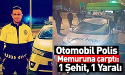 Otomobil Polis Memuruna Çarptı: 1 Şehit, 1 Yaralı