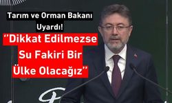 Tarım Bakanı, ‘Su Fakiri Olan Bir Ülkeye Dönüşmemiz Mümkün’