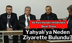 Bayar Özsoy Neden Yahyalı'ya Gitti?