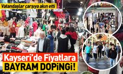Kayseri’de Fiyatlara Bayram Dopingi! Yoğunluk Başladı