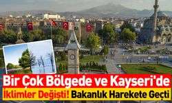 Bir Çok Bölgede ve Kayseri'de İklimler Değişti! Bakanlık Harekete Geçti