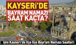 Kayseri’de Bayram Namazı Saat Kaçta? Bayram Namazı Nasıl Kılınır?