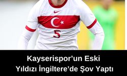 Kayserispor'un, Eski Yıldız Futbolcusu İngiltere Ligini Salladı!