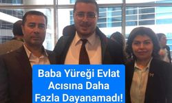 CHP'li Keskin'in Baba Yüreği Daha Fazla Dayanamadı! Tek Çocuğuydu!