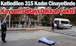 Katledilen 315 Kadın Cinayetinde, Kayseri Detayı Dikkat Çekti!