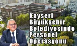 Kayseri Büyükşehir Belediyesinde Personel Operasyonu
