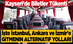 Kayseri'de Biletler Tükendi! İşte Metropol Kentlere Gitmenin Yolları
