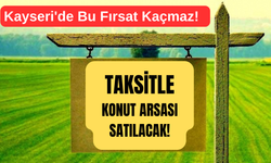Kayseri'de Bu Fırsat Kaçmaz! Taksitle Konut Arsası Satılacak!