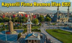 Kayserili Firma Resmen İflas Etti!