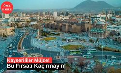 Kayserililer Müjde! Bu Fırsatı Kaçırmayın