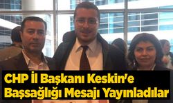 CHP İl Başkanı Keskin'e Başsağlığı Mesajı Yayınladılar