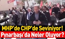 Pınarbaşı'da Neler Oluyor? MHP'de CHP'de Seviniyor!