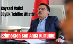 Kayseri Valisi Büyük Tehlike Atlattı! Ezilmekten son Anda Kurtuldu!