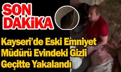 Kayseri'de Eski Emniyet Müdürü Evindeki Gizli Geçitte Yakalandı