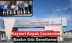 Kayseri Kapalı Cezaevine Baskın Gibi Denetleme!