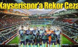 Kayserispor'a PFDK'dan Rekor Ceza!
