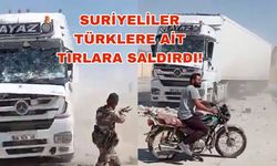 Suriyeliler, Türklere Ait Tırlara Saldırıyor