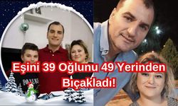 Eşini 39 Oğlunu 49 Yerinden Bıçakladı! İdamını İstiyorlar