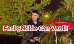 19 Yaşındaki Gencin Feci Şekilde Ölümü!