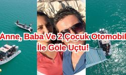 Anne Baba Ve 2 Çocuk Otomobil İle Göle Düştü!